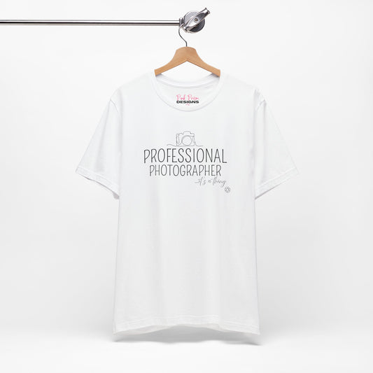 Professional Photographer... it's a Thing T-Shirt