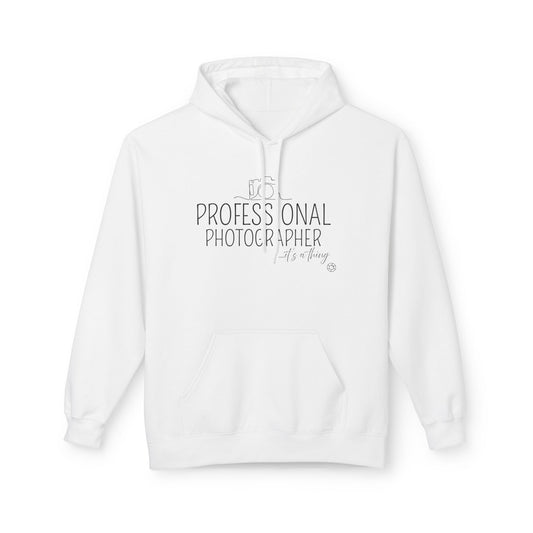 Professional Photographer... it's a thing Hoodie Sweatshirt