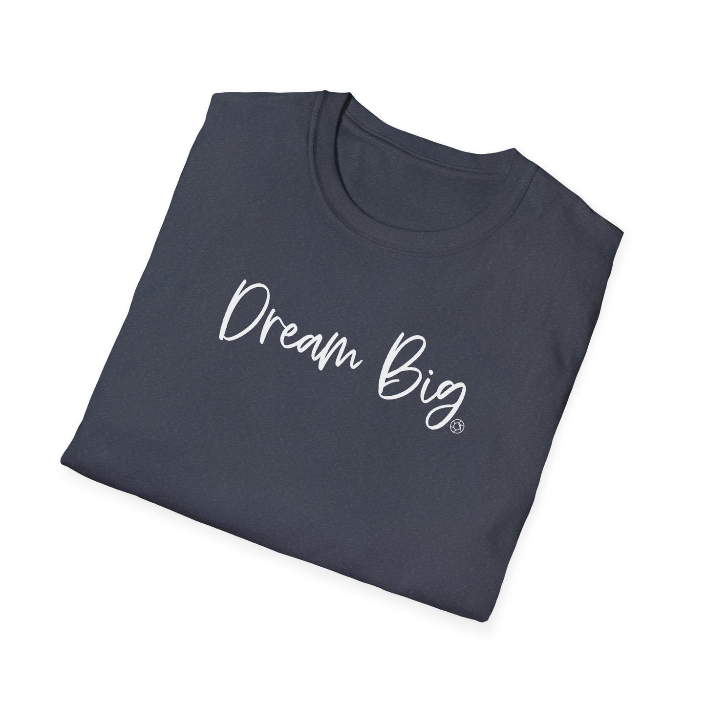 Dream Big - Softstyle T-Shirt