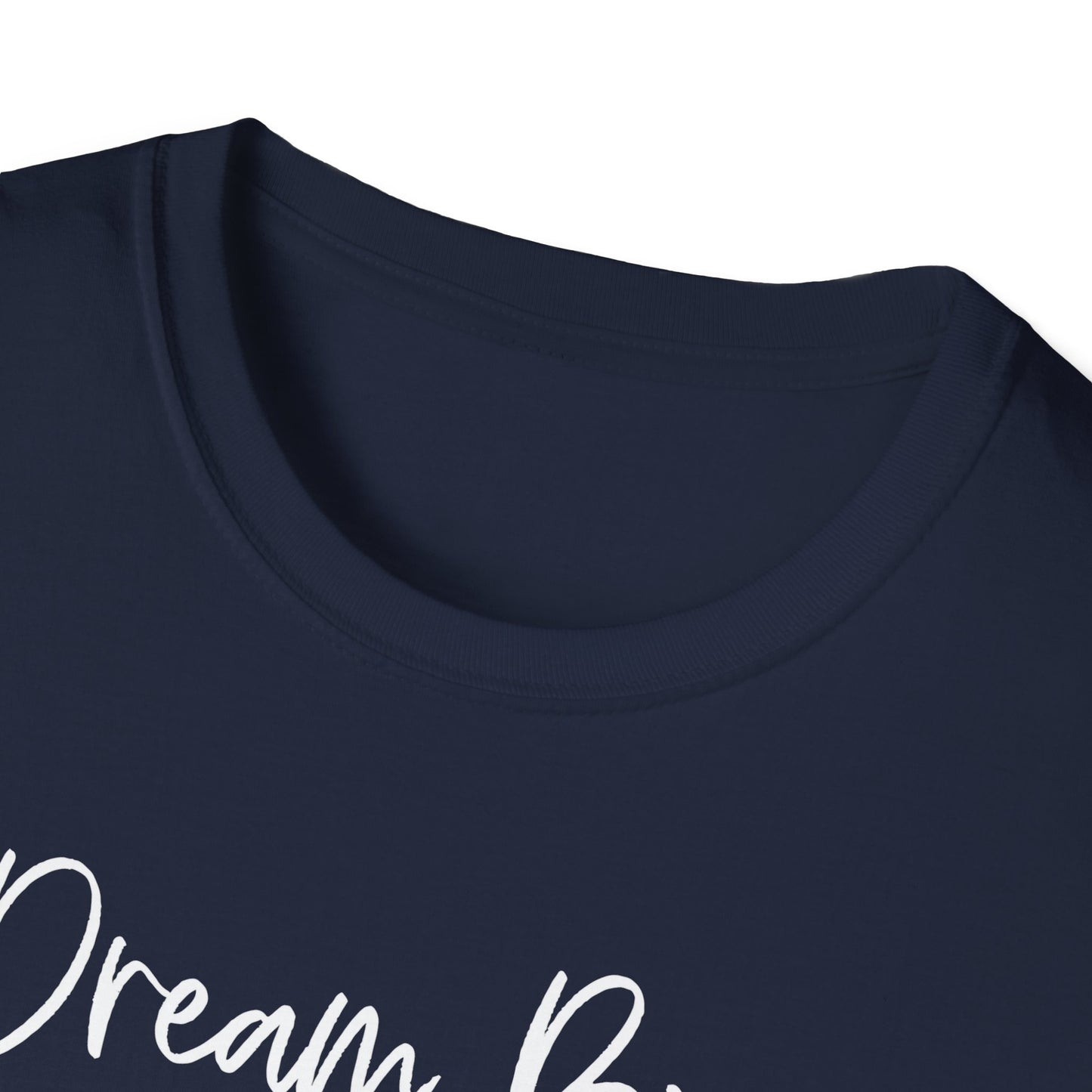 Dream Big - Softstyle T-Shirt