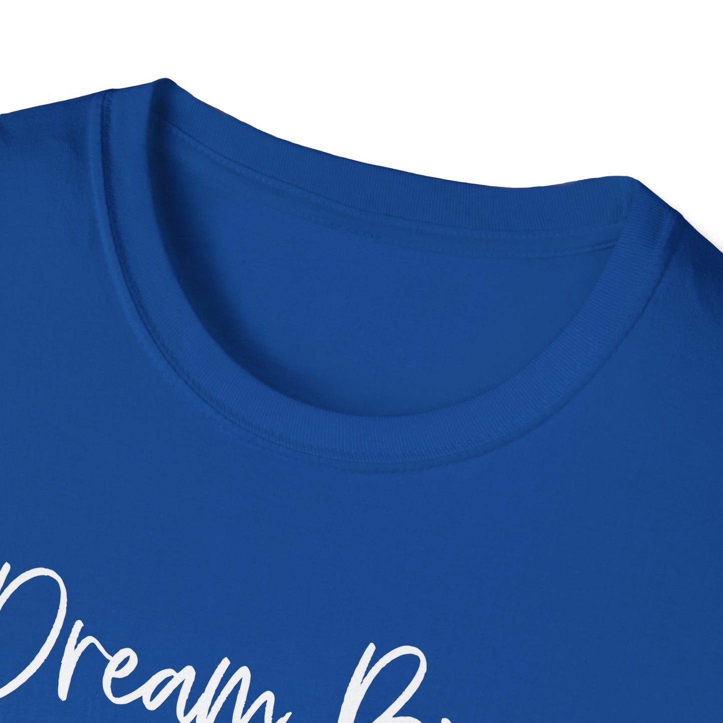 Dream Big - Softstyle T-Shirt