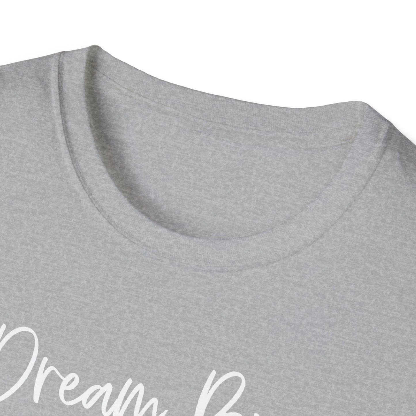 Dream Big - Softstyle T-Shirt